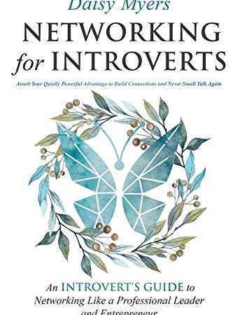 Networking for Introverts: Assert Your Quietly Powerful Advantage to Build Connections and Never...