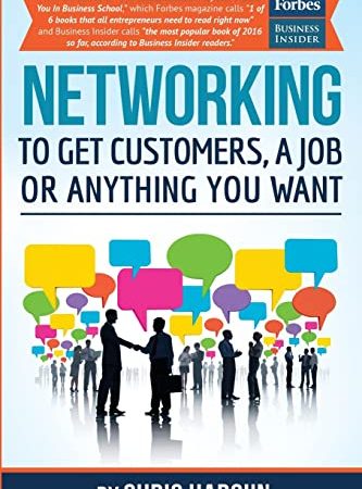 Networking to Get Customers, a Job or Anything You Want: Also includes over 2 hours of video lessons...