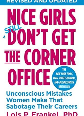 Nice Girls Don't Get the Corner Office: Unconscious Mistakes Women Make That Sabotage Their Careers...