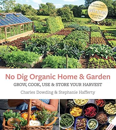 No Dig Organic Home & Garden: Grow, Cook, Use, and Store Your Harvest