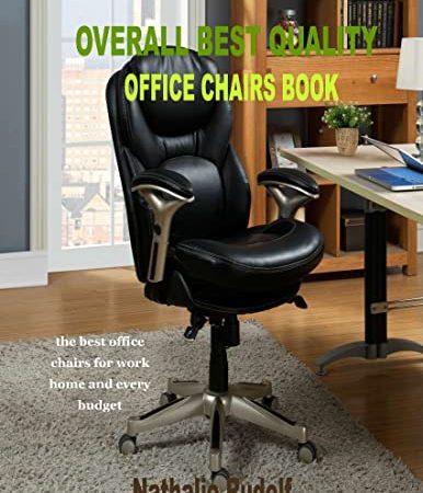 OVERALL BEST QUALITY OFFICE CHAIRS BOOK: the best office chairs for work home and every budget