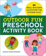 Outdoor Fun Preschool Activity Book: 80 Skill-Building Activities for Outside Play