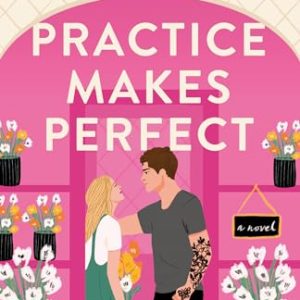 Practice Makes Perfect: A Novel