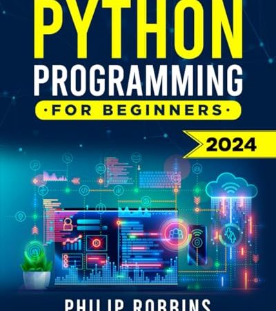 Python Programming for Beginners: The Complete Guide to Mastering Python in 7 Days with Hands-On...