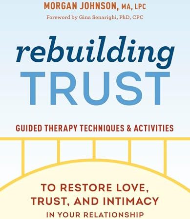 Rebuilding Trust: Guided Therapy Techniques and Activities to Restore Love, Trust, and Intimacy in...