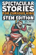 Spectacular Stories for Curious Kids STEM Edition: Fascinating Tales from Science, Technology,...