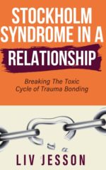 Stockholm Syndrome in a Relationship: Breaking The Toxic Cycle of Trauma Bonding (Toxic...