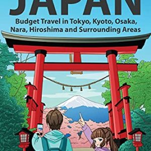 Super Cheap Japan: Budget Travel in Tokyo, Kyoto, Osaka, Nara, Hiroshima and Surrounding Areas...