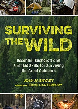Surviving the Wild: Essential Bushcraft and First Aid Skills for Surviving the Great Outdoors...
