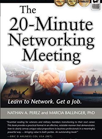 The 20-Minute Networking Meeting - Veterans Edition: Learn to Network. Get a Job.