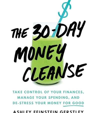 The 30-Day Money Cleanse: Take Control of Your Finances, Manage Your Spending, and De-Stress Your...