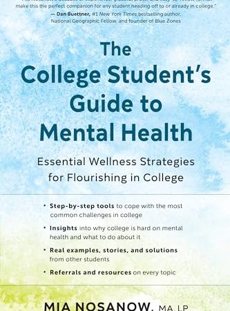 The College Student’s Guide to Mental Health: Essential Wellness Strategies for Flourishing in...