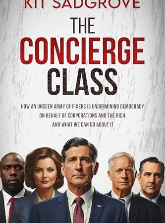 The Concierge Class: How an unseen army of fixers is undermining democracy on behalf of corporations...
