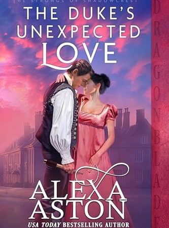 The Duke’s Unexpected Love: A Regency Historical Romance (The Strongs of Shadowcrest Book 1)