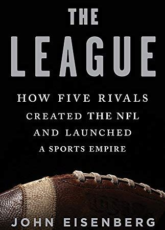 The League: How Five Rivals Created the NFL and Launched a Sports Empire