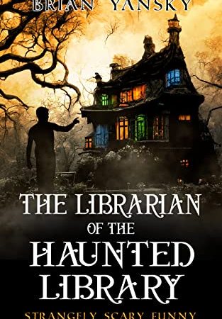 The Librarian of the Haunted Library: A Supernatural Suspense Horror Comedy (Strangely Scary Funny...