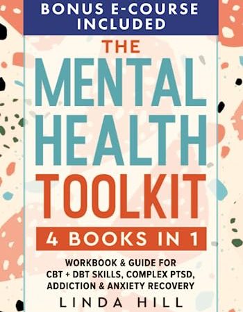 The Mental Health Toolkit: (4 Books in 1) Workbook & Guide for CBT + DBT Skills, Complex PTSD,...