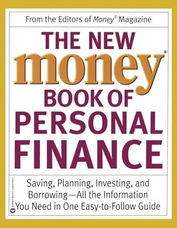 The New Money Book of Personal Finance: Saving, Planning, Investing, and Borrowing -- All the...
