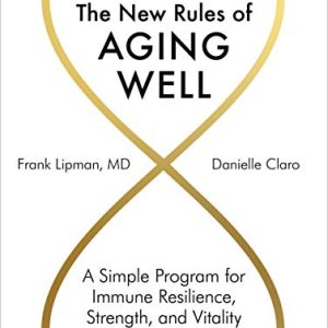 The New Rules of Aging Well: A Simple Program for Immune Resilience, Strength, and Vitality