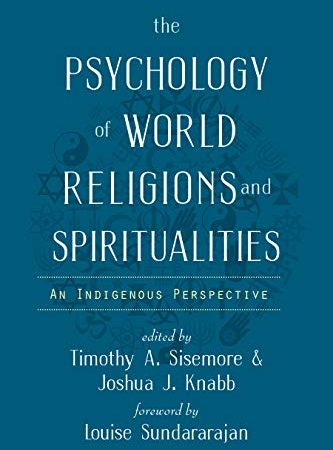 The Psychology of World Religions and Spiritualities: An Indigenous Perspective (Spirituality and...