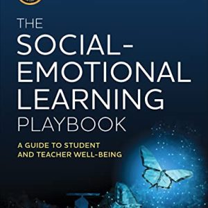 The Social-Emotional Learning Playbook: A Guide to Student and Teacher Well-Being