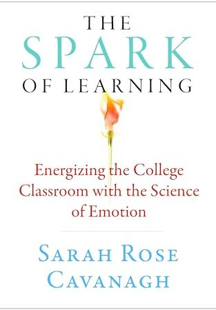 The Spark of Learning: Energizing the College Classroom with the Science of Emotion (Teaching and...