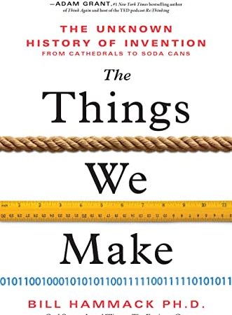 The Things We Make: The Unknown History of Invention from Cathedrals to Soda Cans
