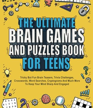 The Ultimate Brain Games And Puzzles Book For Teens: Tricky But Fun Brain Teasers, Trivia...