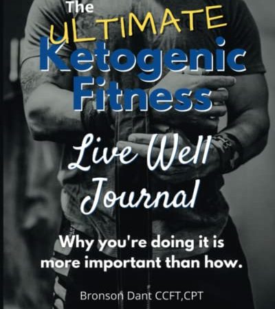 The Ultimate Ketogenic Fitness Live Well Journal (The Ultimate Ketogenic Fitness Bundle)