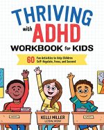 Thriving with ADHD Workbook for Kids: 60 Fun Activities to Help Children Self-Regulate, Focus, and...