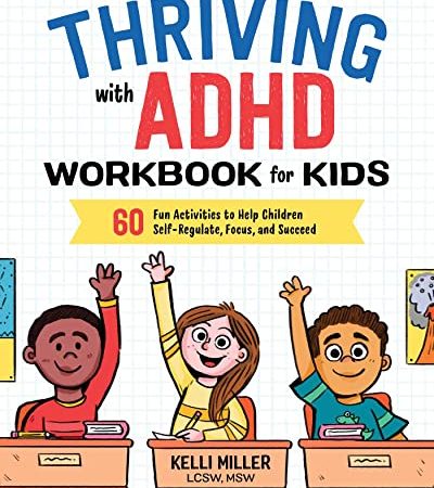 Thriving with ADHD Workbook for Kids: 60 Fun Activities to Help Children Self-Regulate, Focus, and...