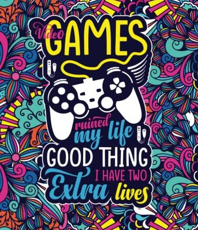 Video Games Ruined My Life. Good Thing I Have Two Extra Lives: A Snarky, Irreverent, Funny Gaming...