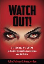 WATCH OUT!: A Teenager's Guide to Avoiding Sociopaths, Psychopaths, and Narcissists