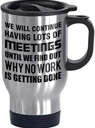We Will Continue Having Lots of Meetings Until Find Why No Work Getting Done Funny Stainless Steel...