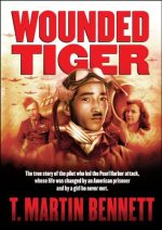 Wounded Tiger: The Transformational True Story of the Japanese Pilot Who Led the Pearl Harbor Attack...