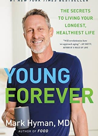 Young Forever: The Secrets to Living Your Longest, Healthiest Life (The Dr. Hyman Library, 11)
