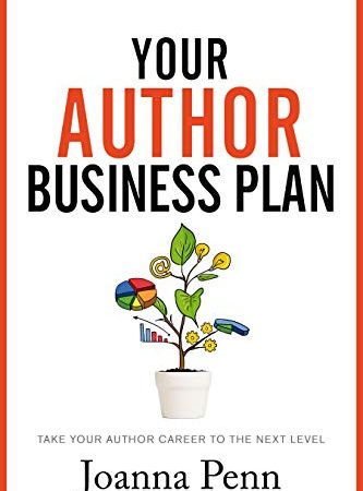 Your Author Business Plan: Take Your Author Career To The Next Level (Creative Business Books for...